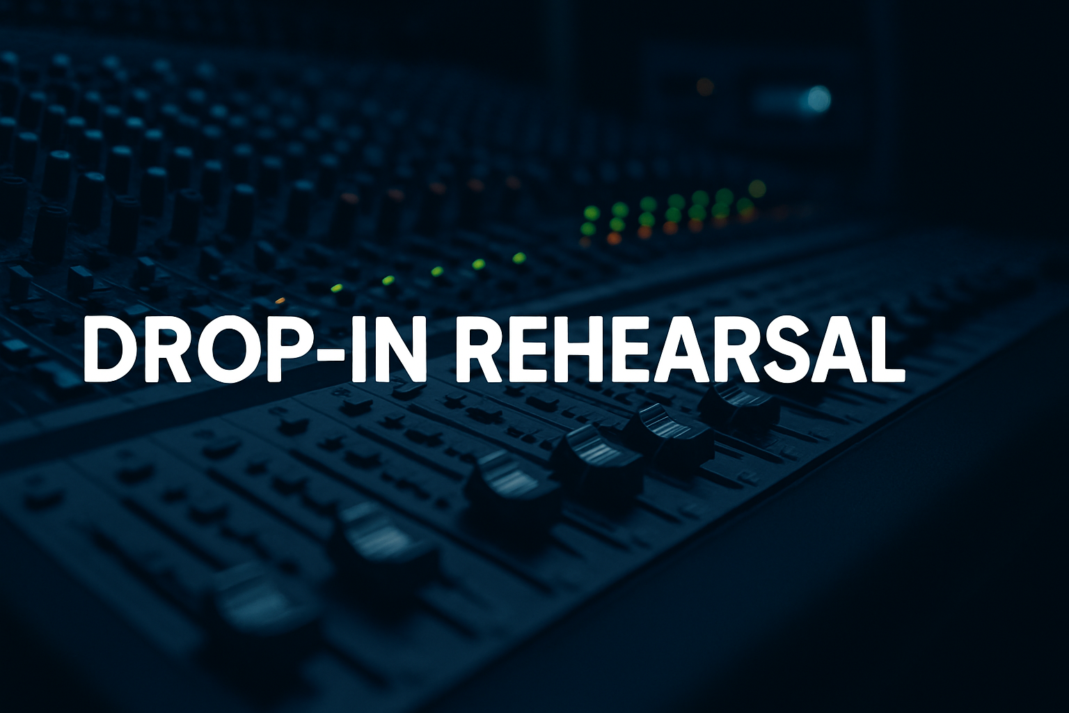 Drop-In Rehearsal
